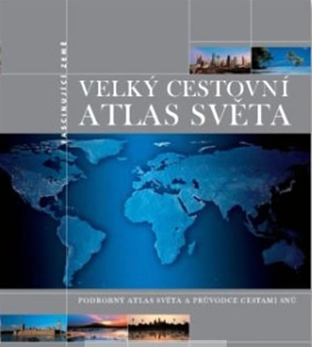 Velk cestovn atlas svta - Podrobn atlas svta a prvodce ces